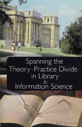 Spanning The Theorypractice Divide In Library And Information Science William A Crowley