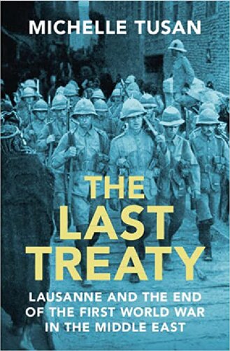 The Last Treaty Lausanne And The End Of The First World War In The Middle East Michelle Tusan