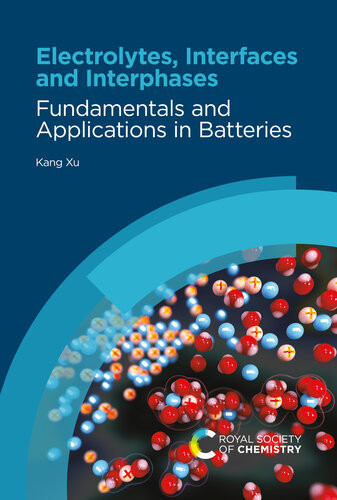 Electrolytes Interfaces And Interphases Fundamentals And Applications In Batteries Kang Xu