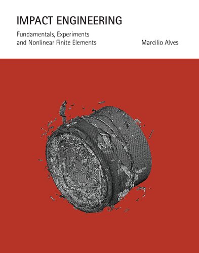 Impact Engineering Fundamentals Experiments And Nonlinear Finite Elements 1st Edition Marcilio Alves