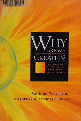 Why Are We Created Increasing Our Understanding Of Humanitys Purpose On Earth Sir John Templeton