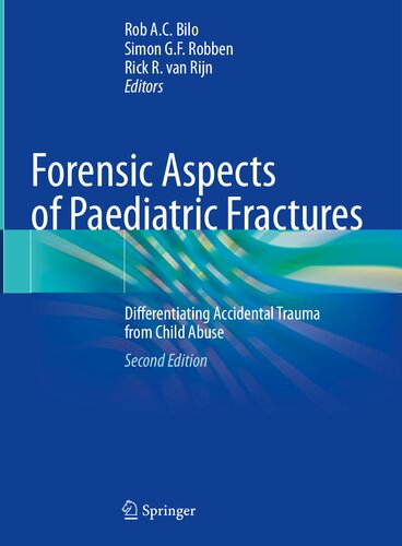 Forensic Aspects Of Paediatric Fractures Differentiating Accidental Trauma From Child Abuse Rob Ac Bilo