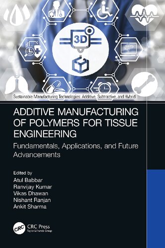 Additive Manufacturing Of Polymers For Tissue Engineering Atul Babbar