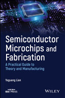 Semiconductor Microchips And Fabrication A Practical Guide To Theory And Manufacturing Yaguang Lian