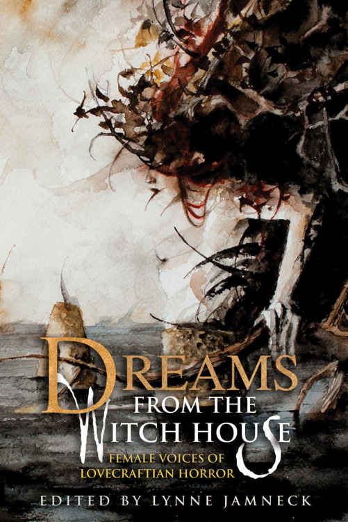 Dreams From The Witch House Female Voices Of Lovecraftian Horror Lynn Jamneck