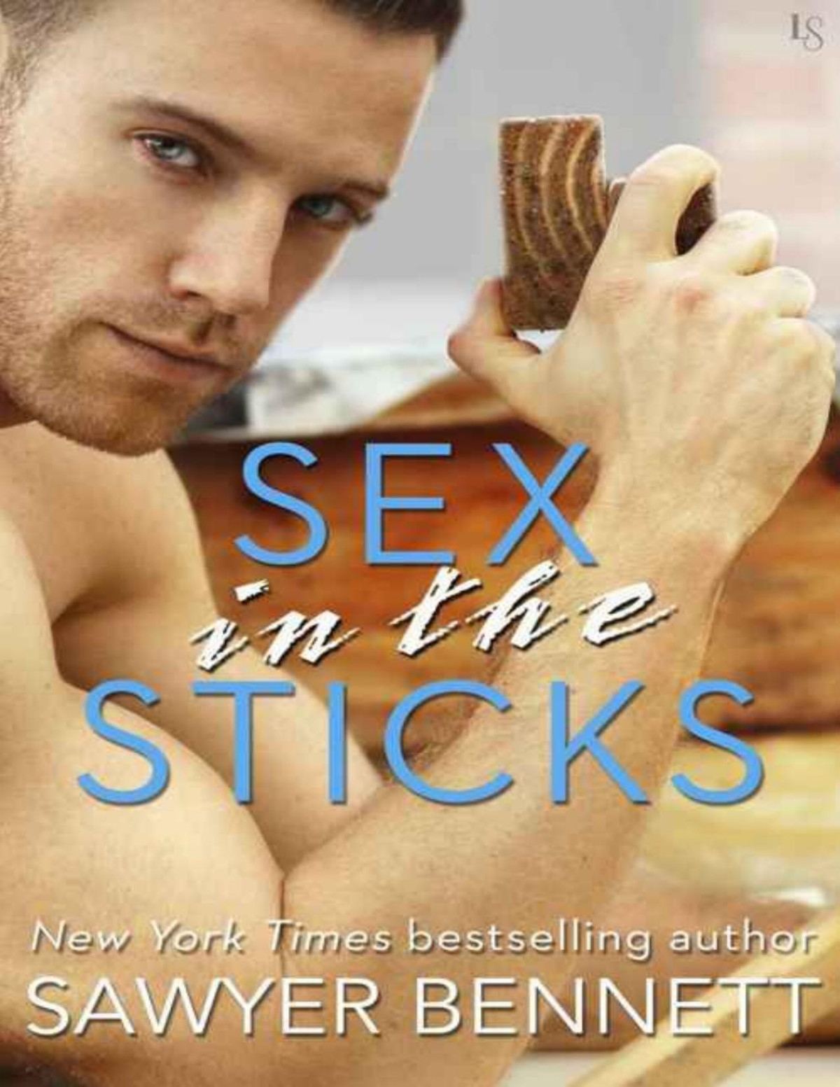 Sex In The Sticks A Love Hurts Novel Sawyer Bennett