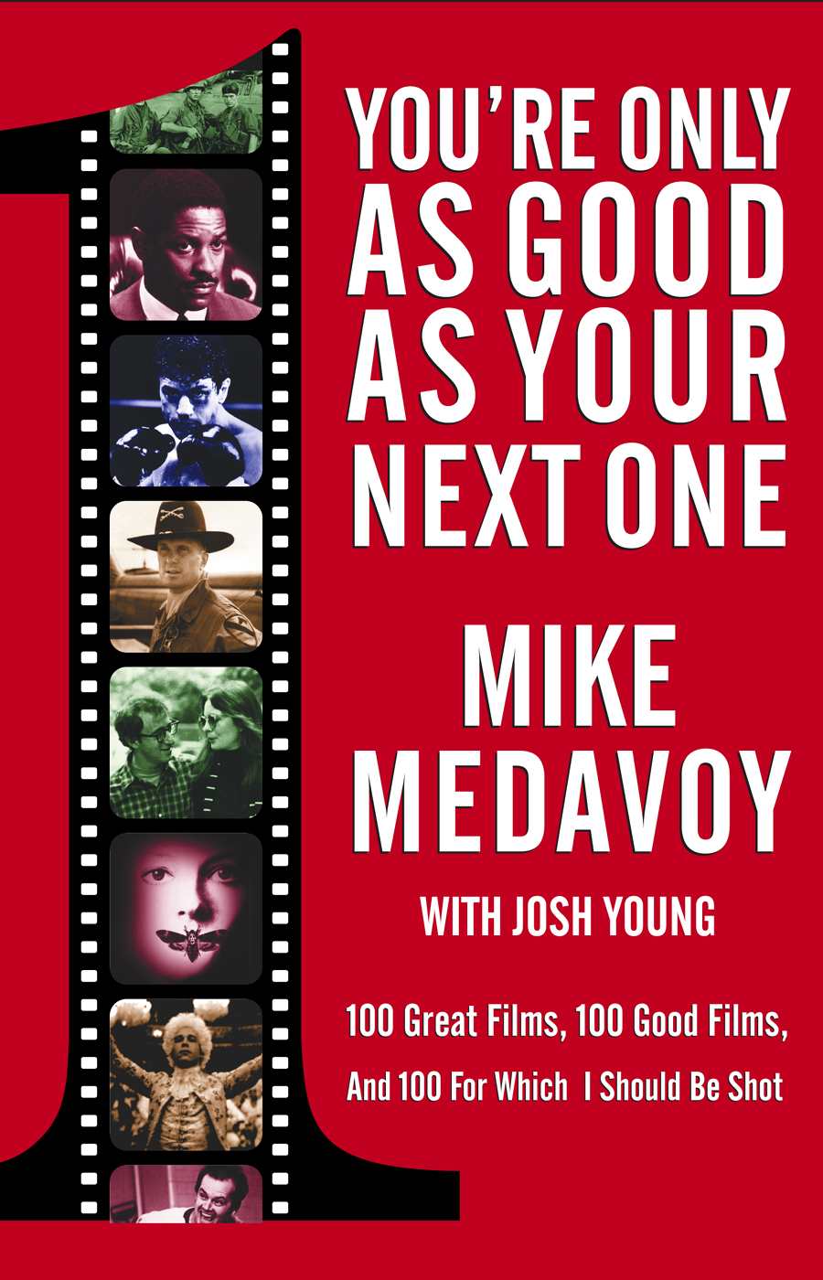Youre Only As Good As Your Next One 100 Great Films 100 Good Films And 100 For Which I Should Be Shot Mike Medavoy