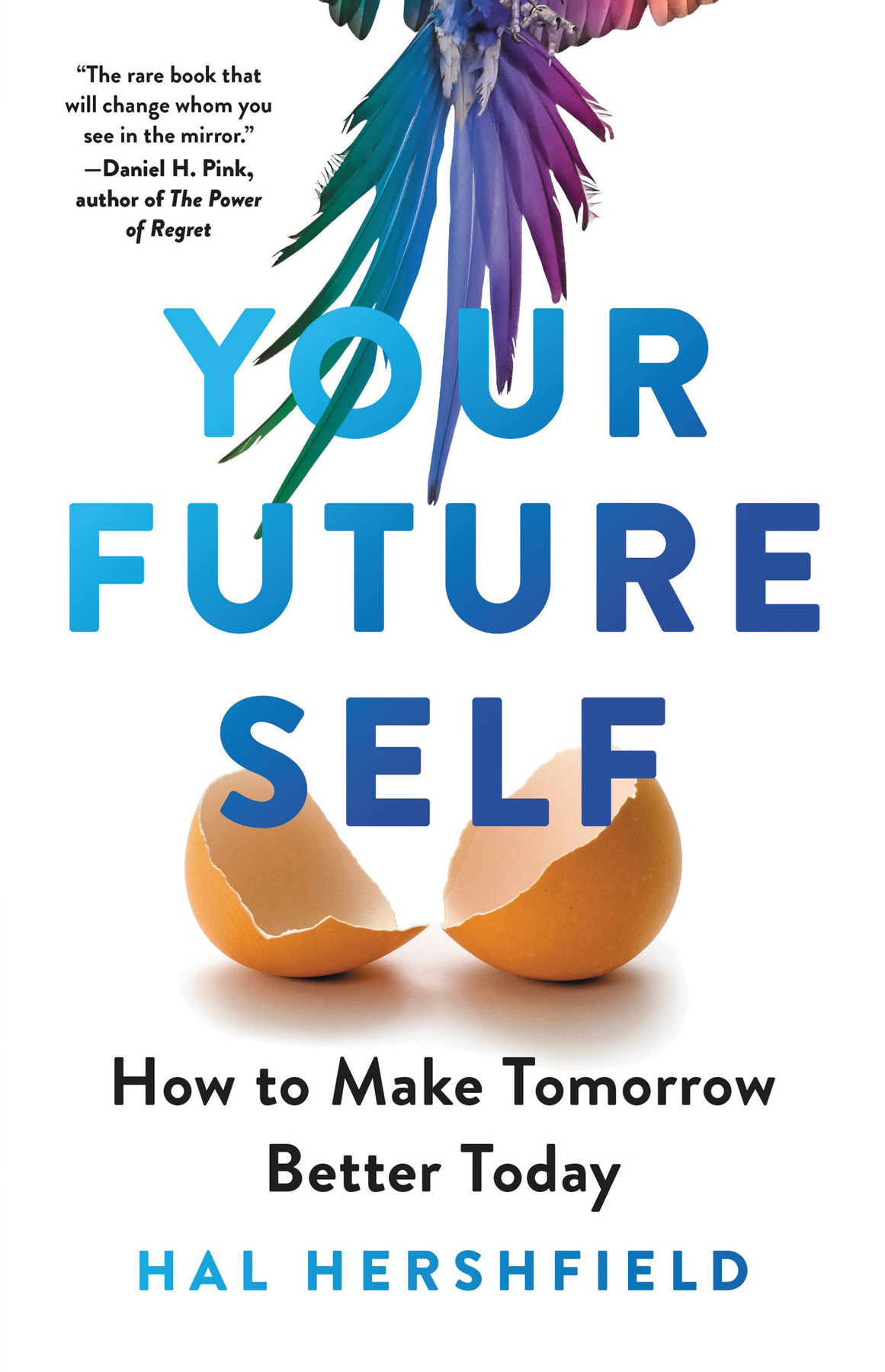 Your Future Self How To Make Tomorrow Better Today Hal Hershfield