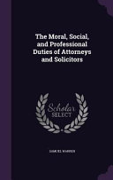 The Moral Social And Professional Duties Of Attorneys And Solicitors Samuel Warren
