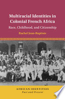 Multiracial Identities In Colonial French Africa Rachel Jeanbaptiste