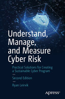 Understand Manage And Measure Cyber Risk Practical Solutions For Creating A Sustainable Cyber Program 2nd Edition 2nd Ryan Leirvik