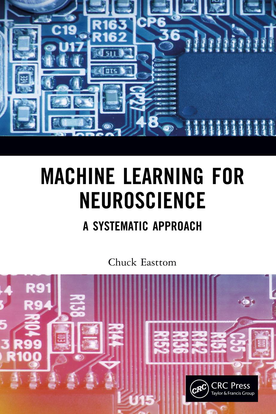 Machine Learning For Neuroscience A Systematic Approach Chuck Easttom