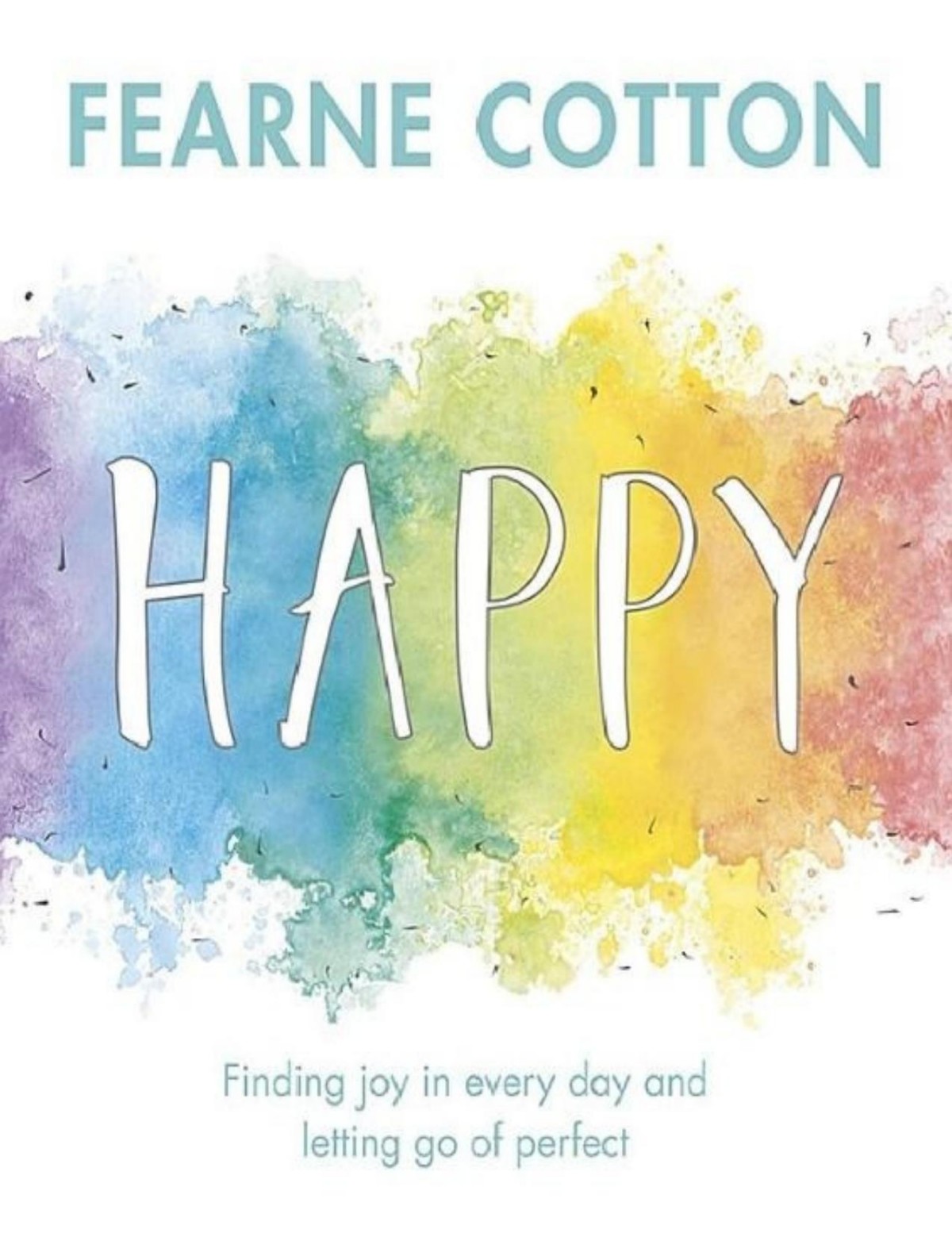 Happy Finding Joy In Every Day And Letting Go Of Perfect Fearne Cotton