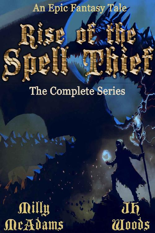 Rise Of The Spell Thief The Complete Series Milly Mcadams J H Woods