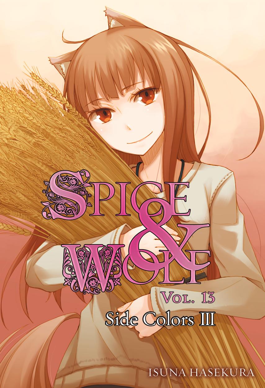 Spice And Wolf Volume 13 Side Colors Iii Isuna Hasekura Jyuu Ayakura