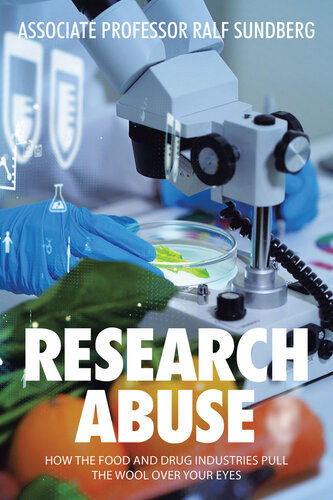 Research Abuse How The Food And Drug Industries Pull The Wool Over Your Eyes Ralf Sundberg