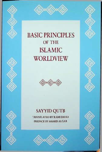 Basic Principles Of The Islamic Worldview 1st Edition Syed Qutb Transl By Rami David