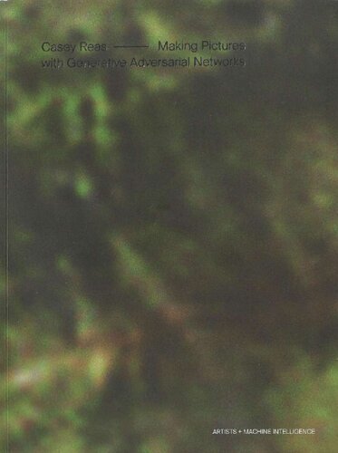 Making Pictures With Generative Adversarial Networks 2nd Edition Casey Reas