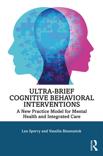 Ultrabrief Cognitive Behavioral Interventions A New Practice Model For Mental Health And Integrated Care Len Sperry Vassilia Binensztok