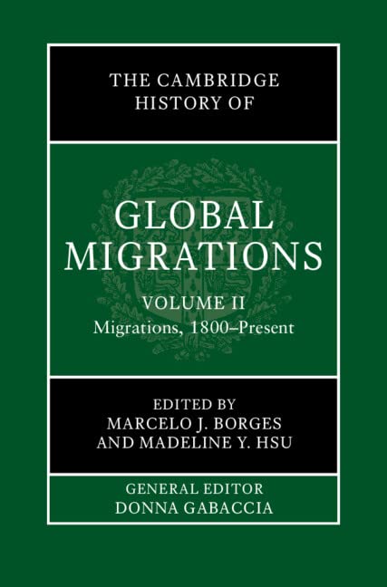 The Cambridge History Of Global Migrations Volume 2 Migrations 1800present Marcelo J Borges Editor