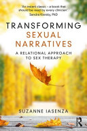 Transforming Sexual Narratives A Relational Approach To Sex Therapy 1st Edition Suzanne Iasenza