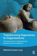 Transforming Experience In Organisations A Framework For Organisational Research And Consultancy 1st Edition Susan Long