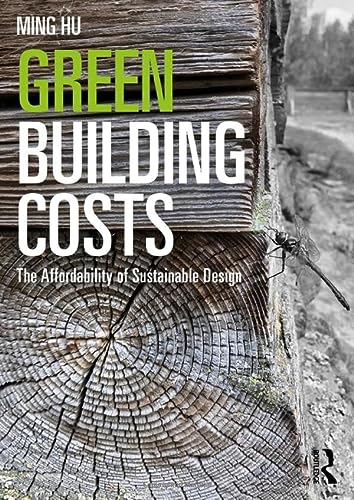 Green Building Costs The Affordability Of Sustainable Design 1st Edition Hu