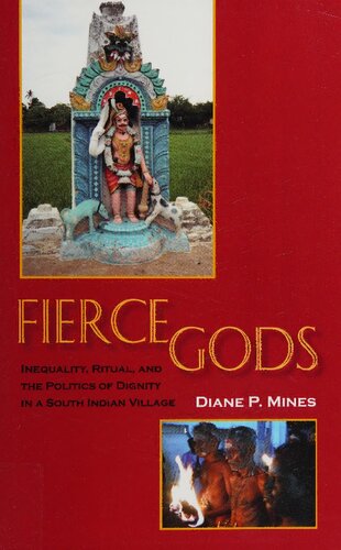Fierce Gods Inequality Ritual And The Politics Of Dignity In A South Indian Village Diane P Mines