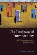The Toothpaste Of Immortality Selfconstruction In The Consumer Age Elemr Hankiss