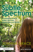 The Subtle Spectrum An Honest Account Of Autistic Discovery Relationships And Identity 1st Edition Joanna Grace