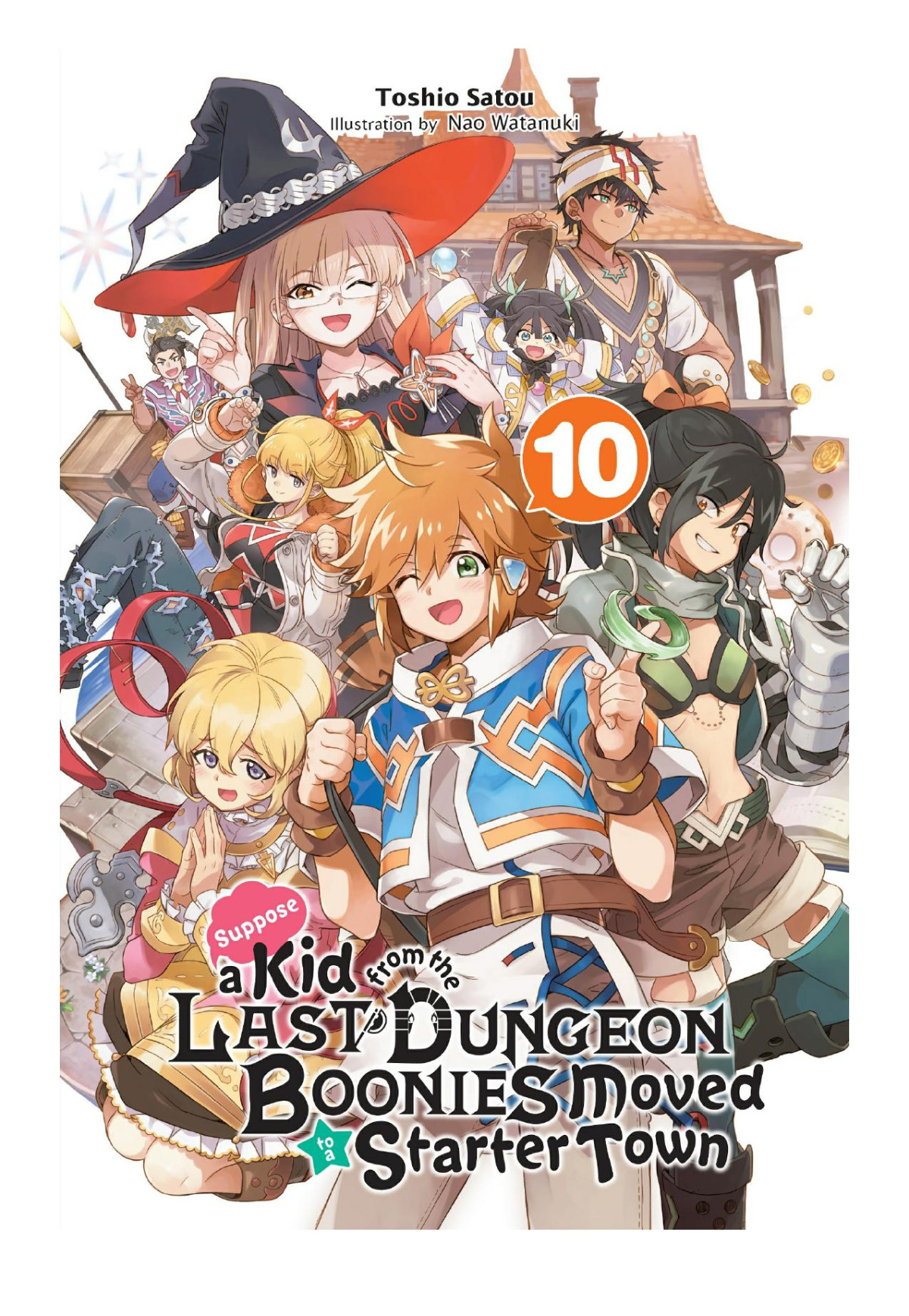 Suppose A Kid From The Last Dungeon Boonies Moved To A Starter Town Vol 10 Toshio Satou Nao Watanuki