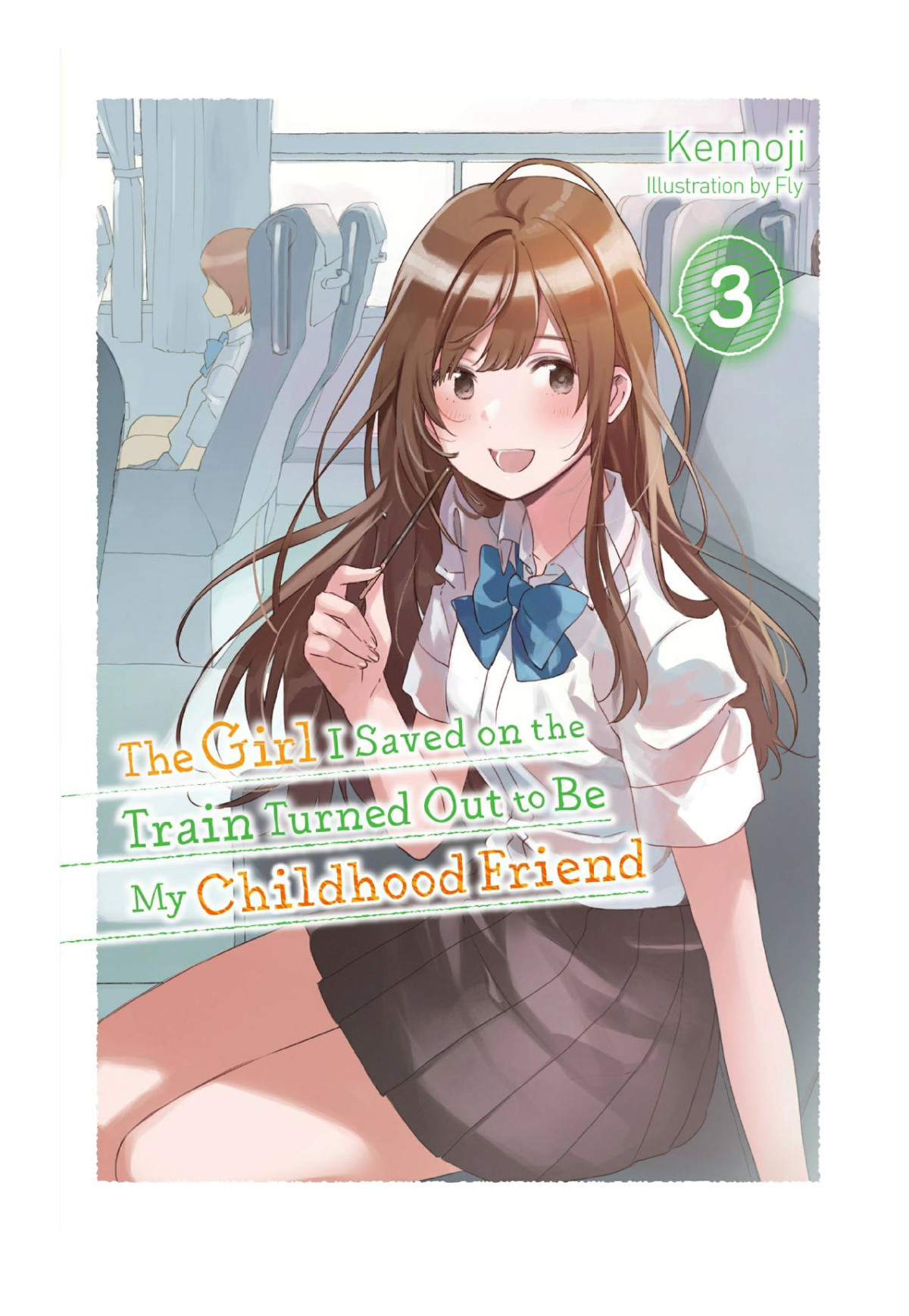 The Girl I Saved On The Train Turned Out To Be My Childhood Friend Vol 3 Light Novel Kennoji
