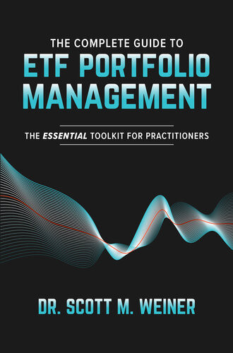 The Complete Guide To Etf Portfolio Management The Essential Toolkit For Practitioners Scott M Weiner