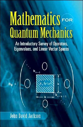 Mathematics For Quantum Mechanics An Introductory Survey Of Operators Eigenvalues And Linear Vector Spaces John David Jackson