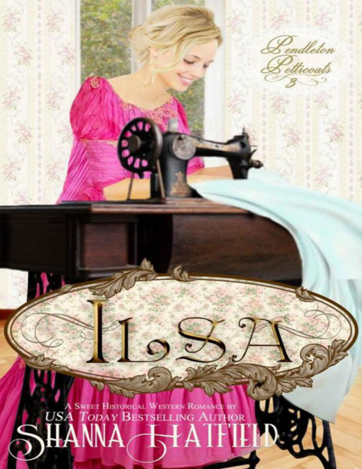Ilsa Pendleton Petticoats Book 3 Shanna Hatfield