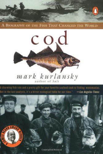 Cod A Biography Of The Fish That Changed The World Mark Kurlansky