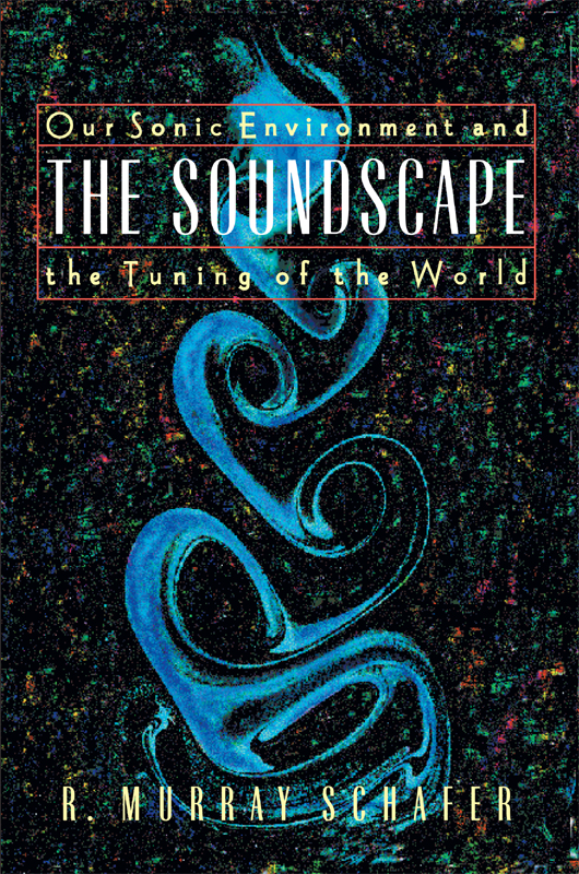 The Soundscape Our Sonic Environment And The Tuning Of The World R Murray Schafer