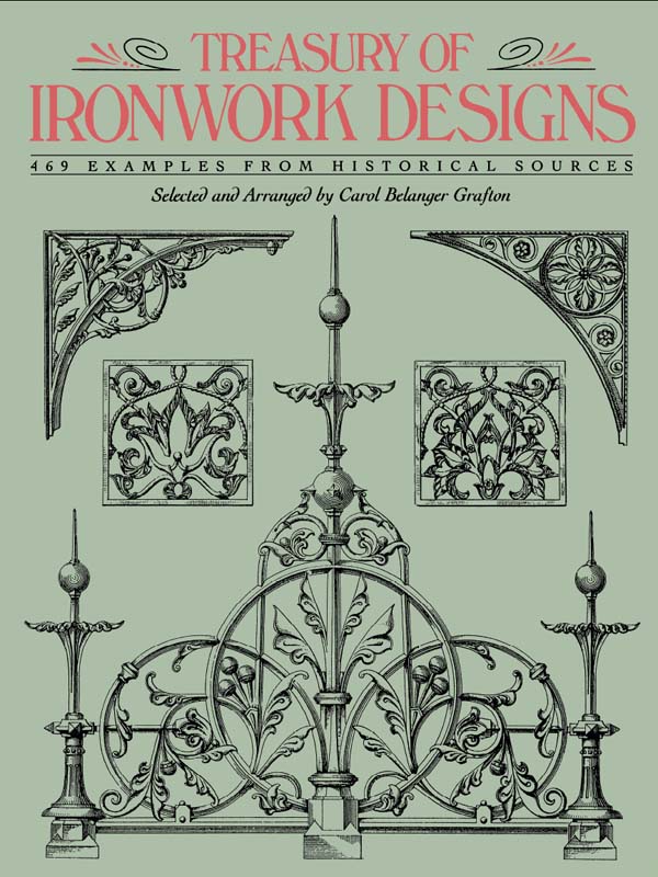 Treasury Of Ironwork Designs 469 Examples From Historical Sources Carol Belanger Grafton