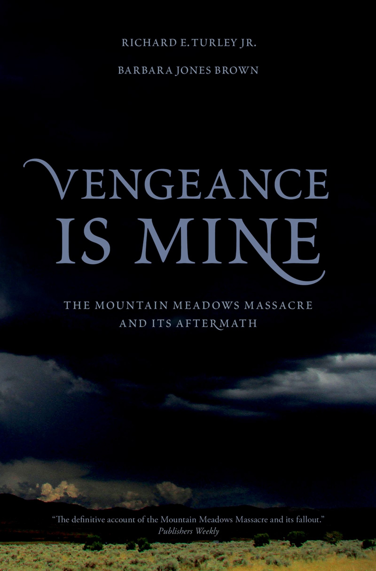 Vengeance Is Mine The Mountain Meadows Massacre And Its Aftermath Richard E Turley