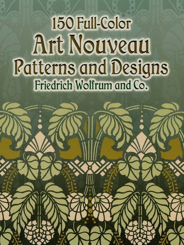 150 Fullcolor Art Nouveau Patterns And Designs Friedrich Wolfrum Co
