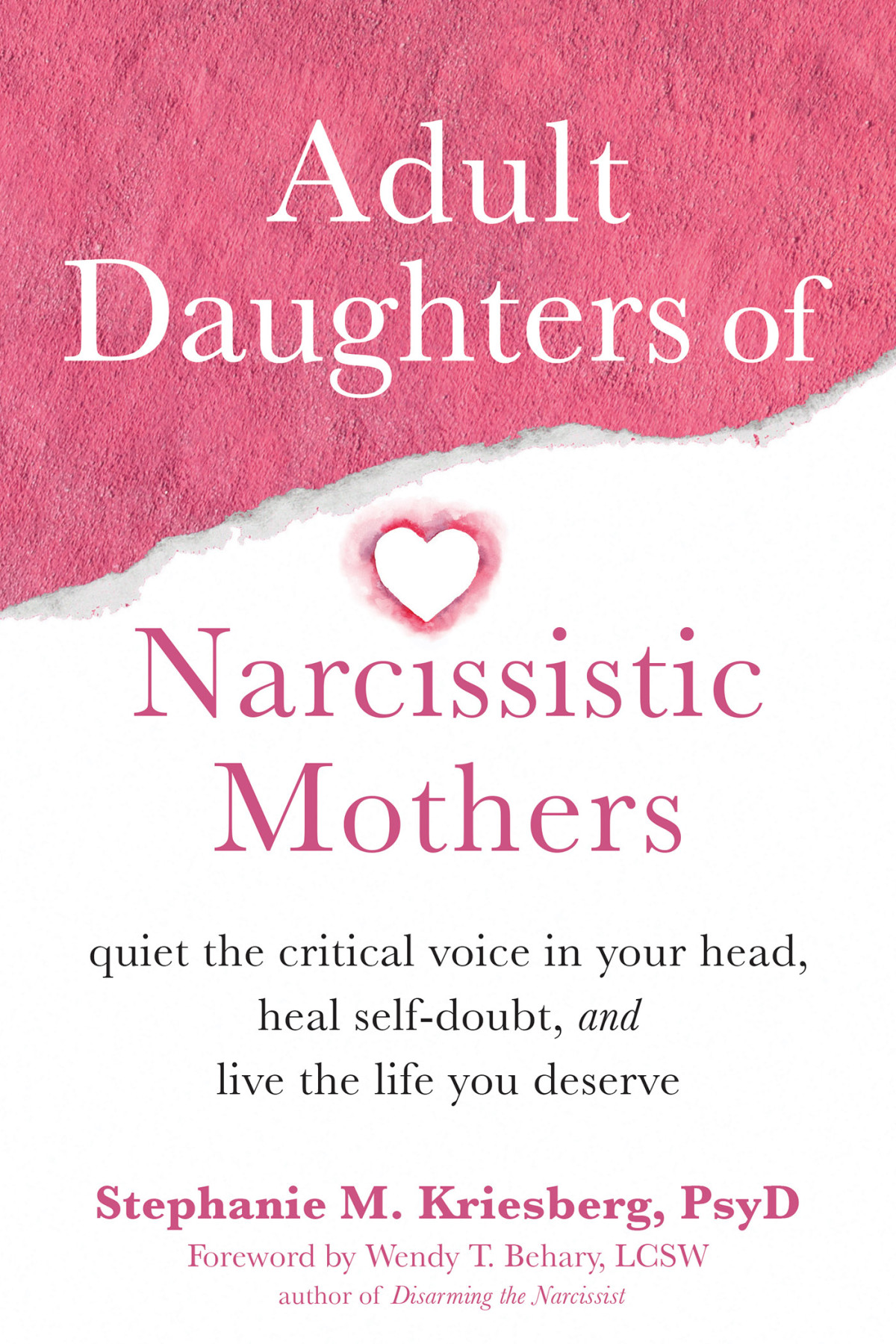 Adult Daughters Of Narcissistic Mothers Quiet The Critical Voice In Your Head Heal Selfdoubt And Live The Life You Deserve Stephanie M Kriesberg