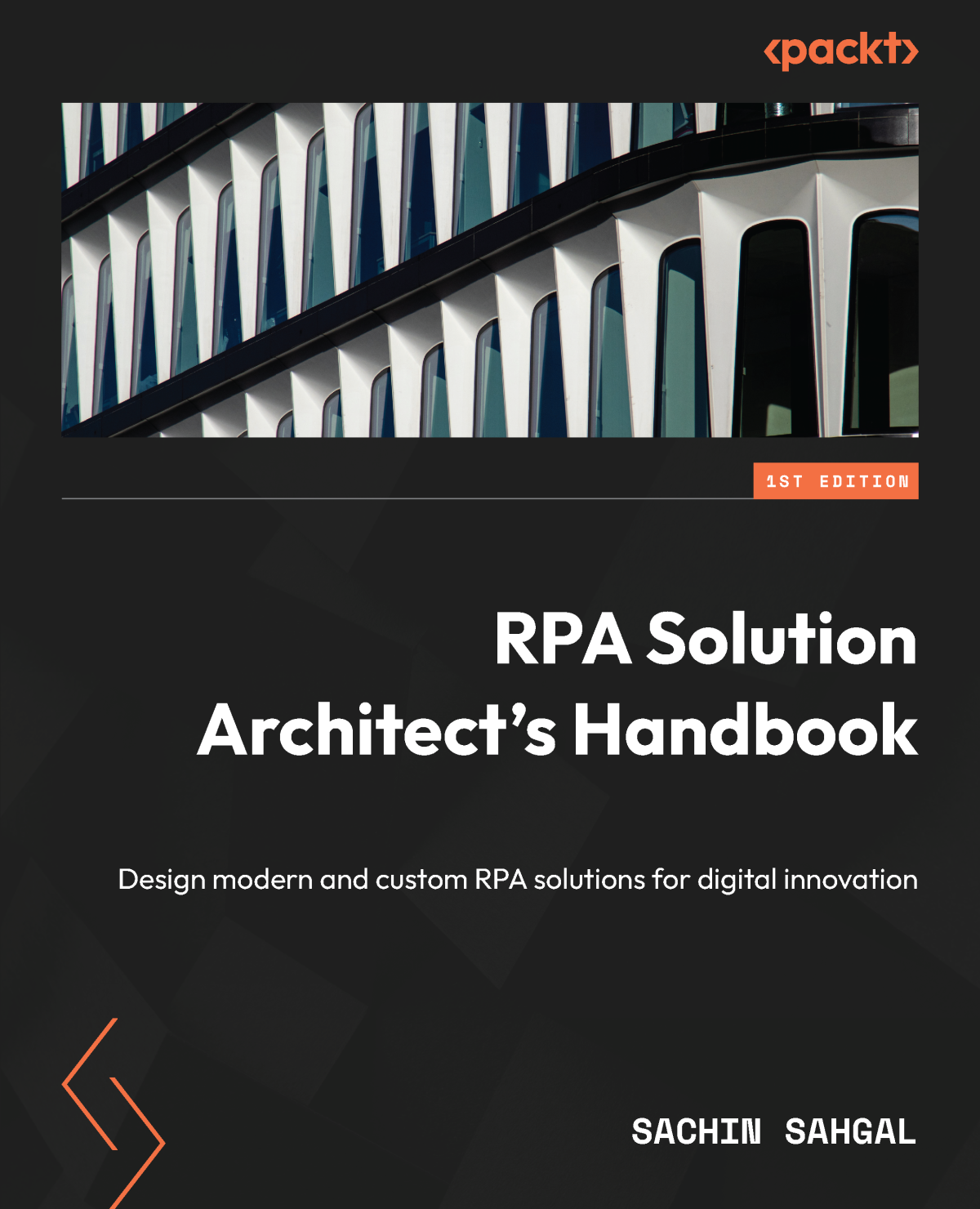 Rpa Solution Architects Handbook Design Modern And Custom Rpa Solutions For Digital Innovation 1st Edition Sachin Sahgal