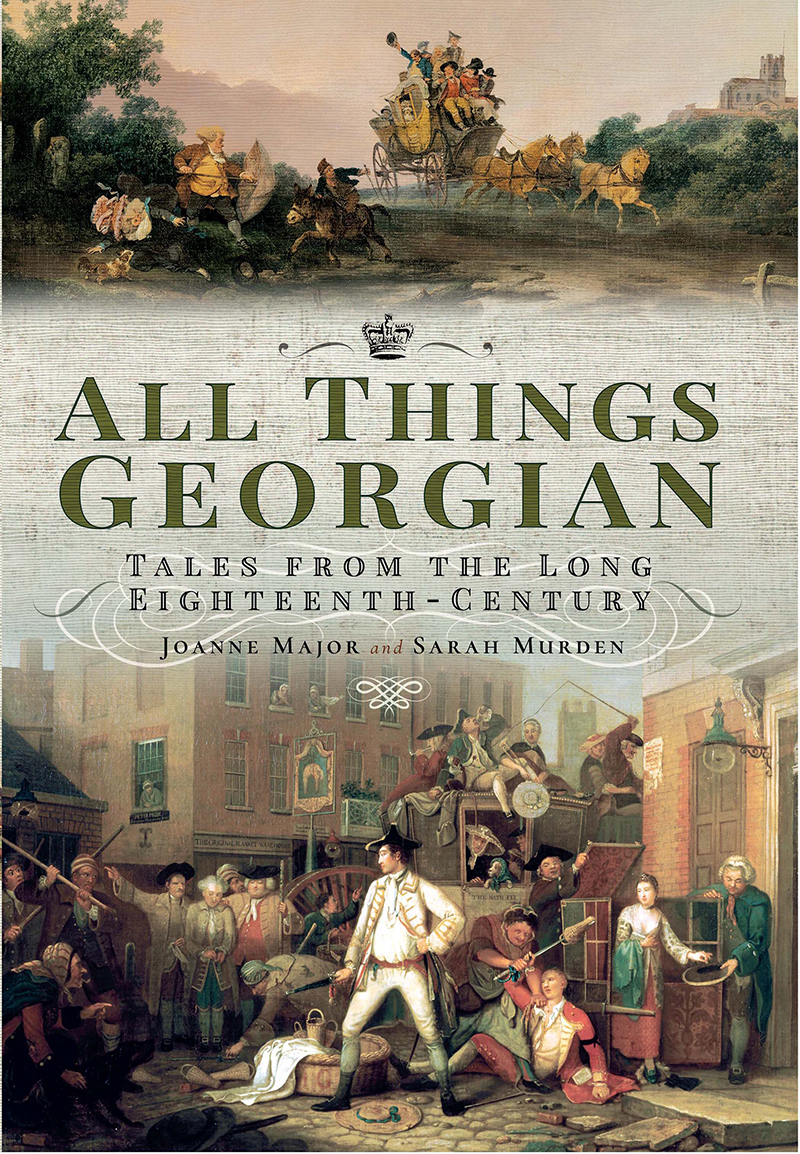 All Things Georgian Tales From The Long Eighteenth Century Joanne Major