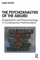 The Psychoanalysis Of The Absurd Existentialism And Phenomenology In Contemporary Psychoanalysis Mark Leffert