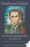 The Word And The Spiritual Realities The I And The Thou Pneumatological Fragments Ferdinand Ebner