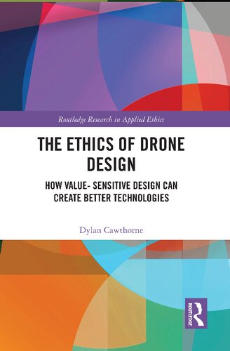 The Ethics Of Drone Design How Valuesensitive Design Can Create Better Technologies Dylan Cawthorne