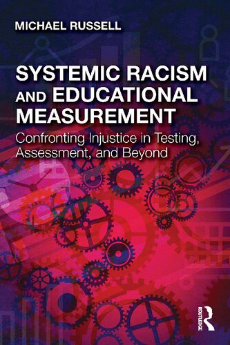 Systemic Racism And Educational Measurement Confronting Injustice In Testing Assessment And Beyond Michael Russell