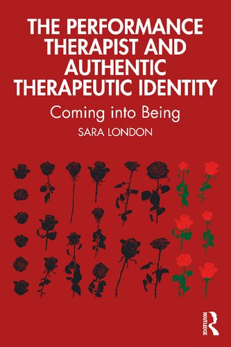 The Performance Therapist And Authentic Therapeutic Identity Coming Into Being Sara London