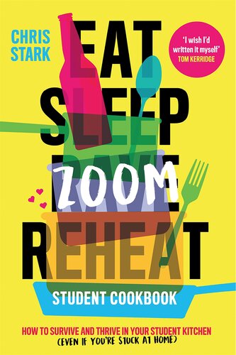 Eat Sleep Zoom Reheat How To Survive And Thrive In Your Student Kitchen 1st Edition Chris Stark