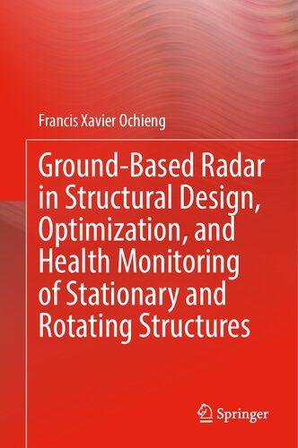 Groundbased Radar In Structural Design Optimization And Health Monitoring Of Stationary And Rotating Structures Francis Xavier Ochieng